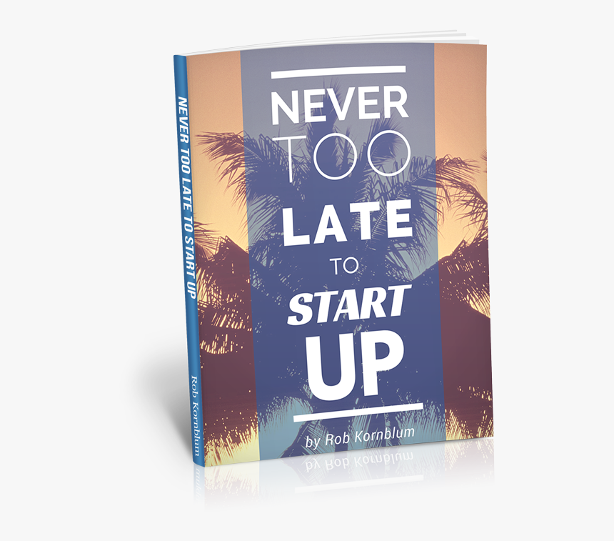 Never Too Late To Startup By Rob Kornblum - Flyer, HD Png Download, Free Download