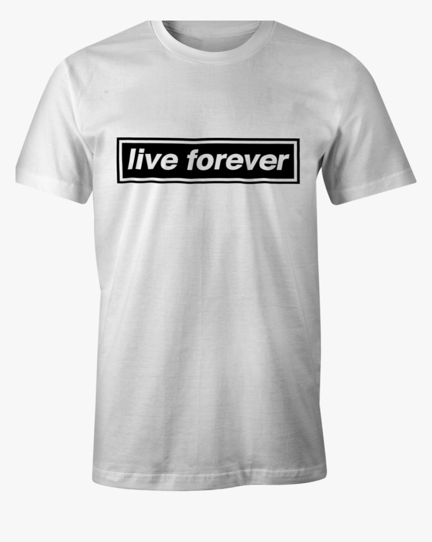 Live Forever T-shirt, HD Png Download, Free Download