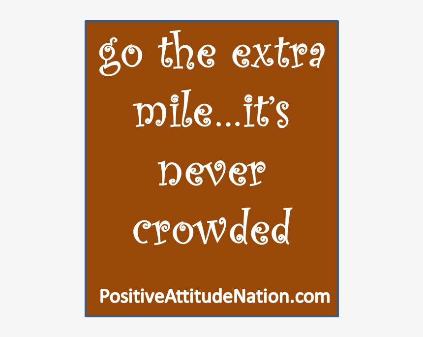 Go The Extra Mile It"s Never Crowded, HD Png Download, Free Download