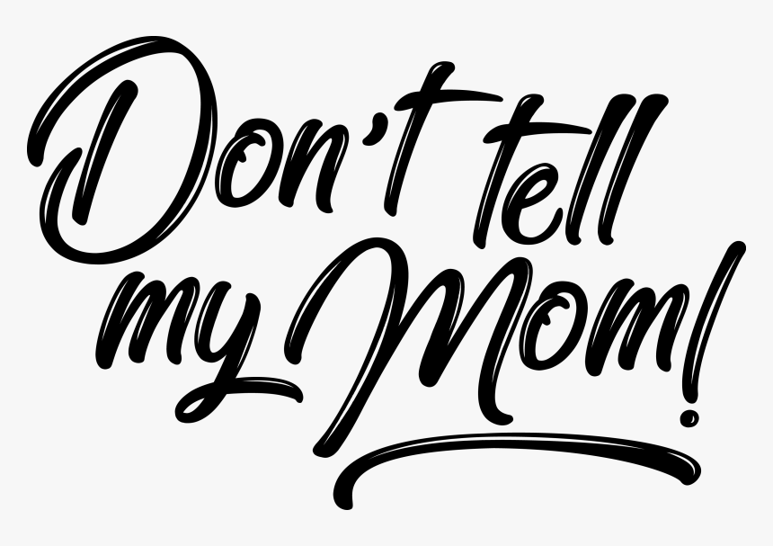 Dont Tell My Mom, HD Png Download, Free Download