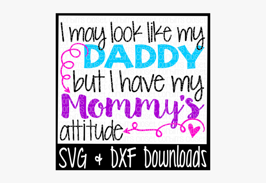 Free I May Look Like My Daddy But I Have My Mommy"s - May Look Like My Daddy But I Have My Mom's Att, HD Png Download, Free Download