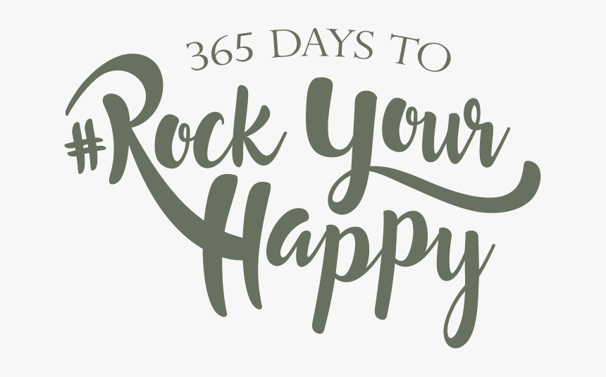 365 Days To Rock Your Happy - Calligraphy, HD Png Download, Free Download