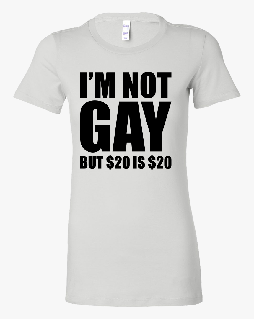 I"m Not Gay But $20 Is $20 - Active Shirt, HD Png Download, Free Download