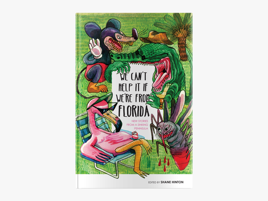 We Can't Help It If We're From Florida: New Stories, HD Png Download, Free Download