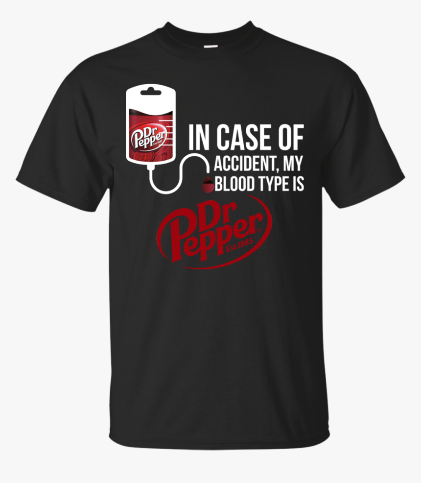 In Case Of Accident My Blood Type Is Dr Pepper T Shirt, - Blood Type Dr Pepper Tee Shirt, HD Png Download, Free Download