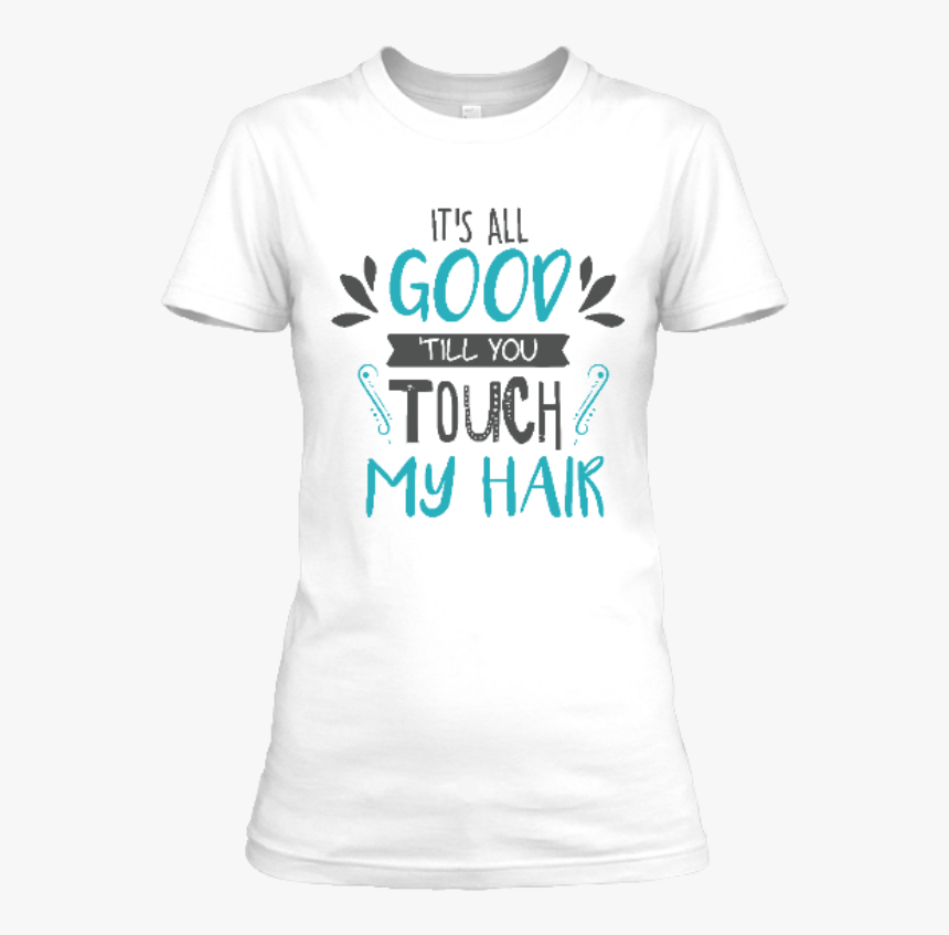 Its All Good Till You Touch My Hair Png-product - 1000 Mods T Shirt, Transparent Png, Free Download