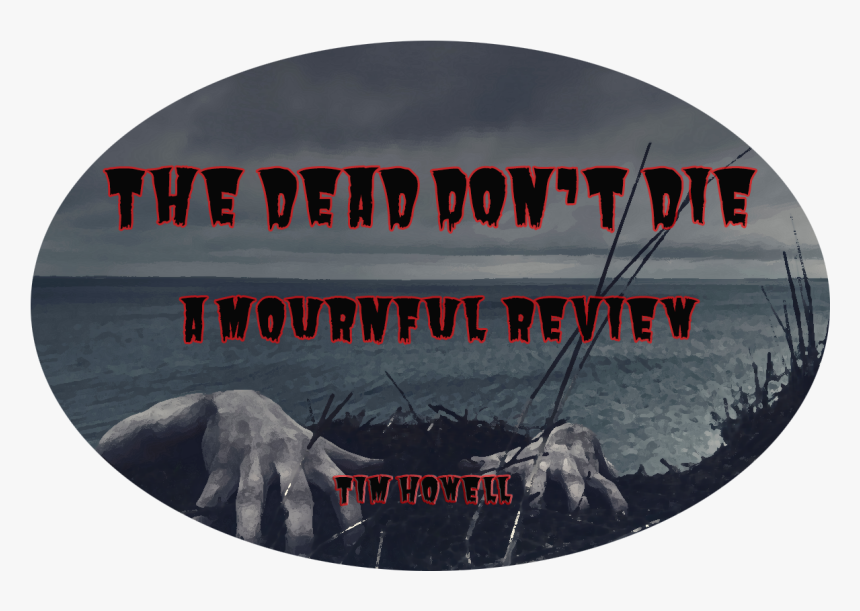 The Dead Don"t Die, HD Png Download, Free Download
