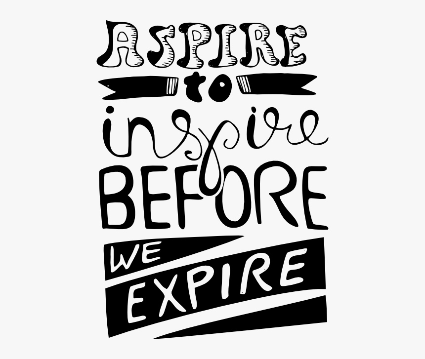 Aspire To Inspire Before We Expire Calligraphy, HD Png Download, Free Download