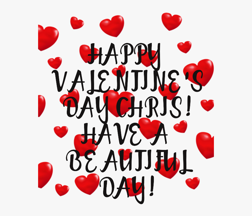 Happy Valentine"s Day Chris Have A Beautiful Day - Heart, HD Png Download, Free Download