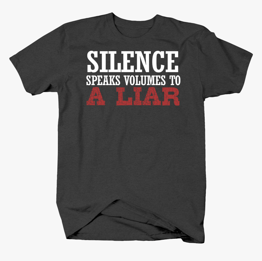 Silence Speaks Volumes To A Liar Truth Lie Life Success - Active Shirt, HD Png Download, Free Download