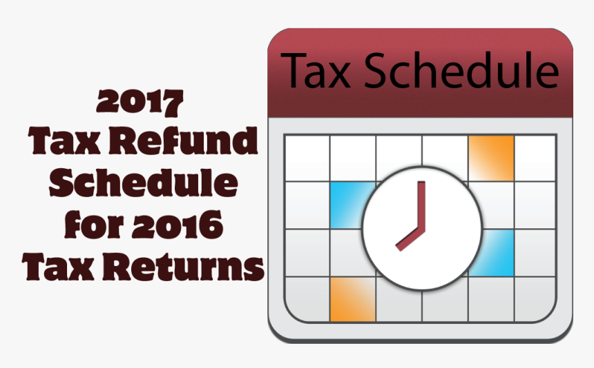 2017 Tax Schedule For 2016 Irs Tax Refunds - Tax Return 2018 Date, HD Png Download, Free Download