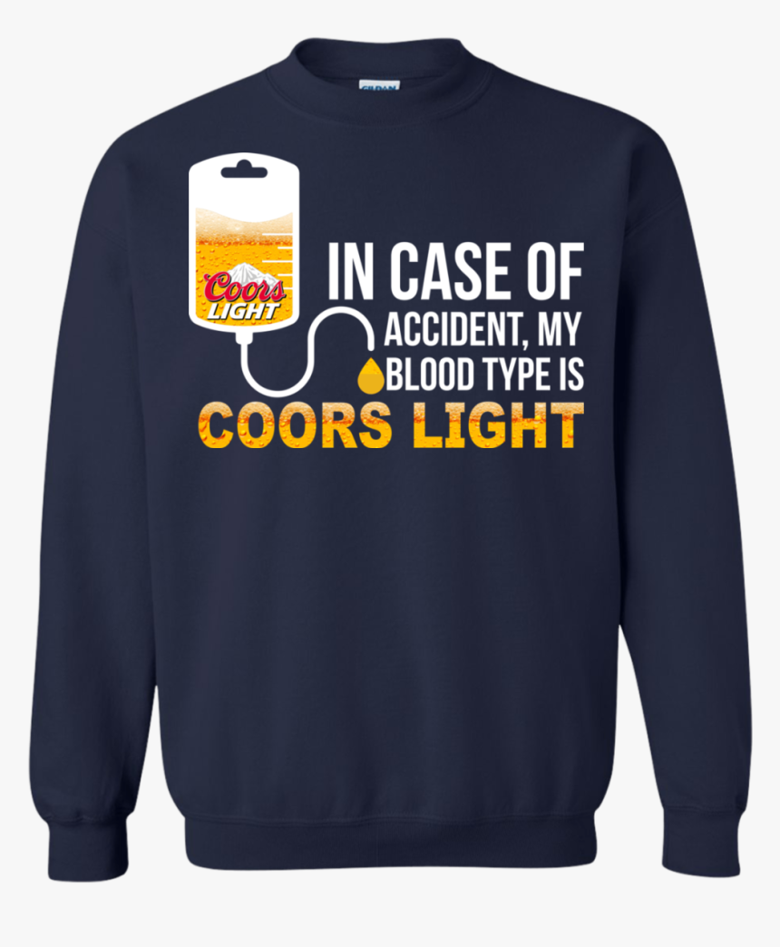 Image 563 In Case Of Accident My Blood Type Is Coors - Sweatshirt, HD Png Download, Free Download