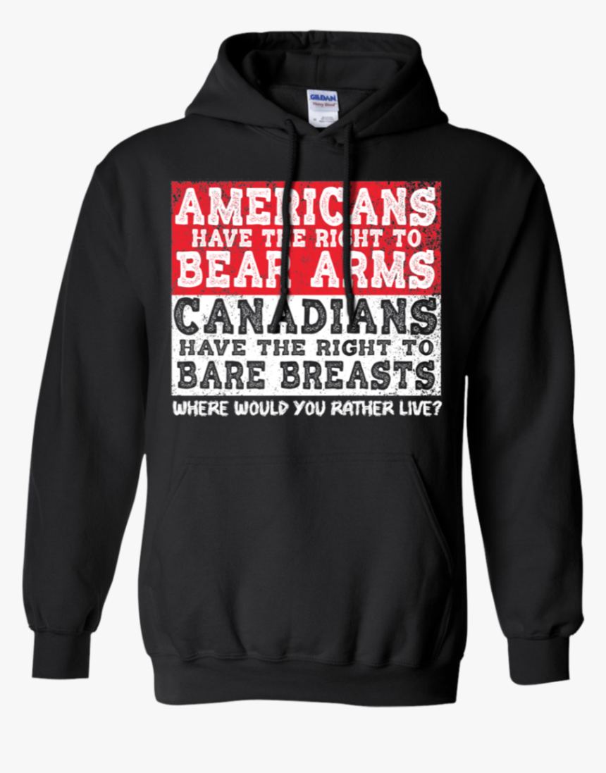 Americans Have The Right To Bear Arms Canadian Have - Hoodie, HD Png Download, Free Download