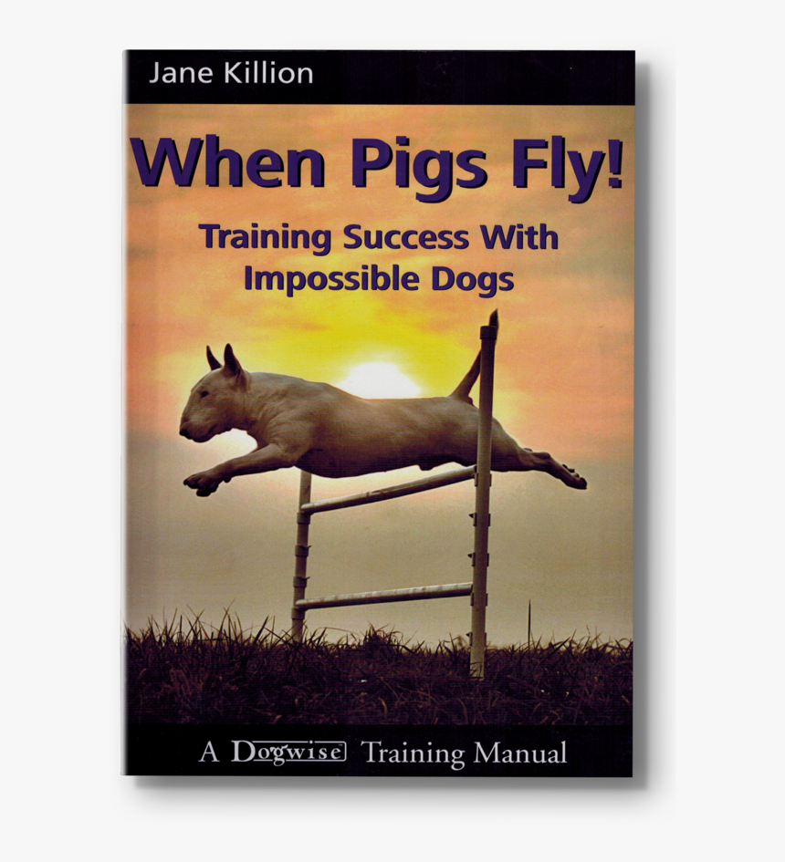 When Pigs Fly! Training Success With Impossible Dogs, HD Png Download, Free Download