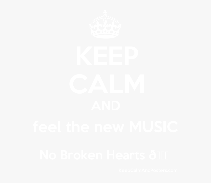 Keep Calm And Feel The New Music No Broken Hearts Poster - Don T Send Messages, HD Png Download, Free Download