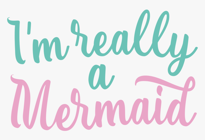I"m Really A Mermaid Svg Cut File - I M Really A Mermaid, HD Png Download, Free Download
