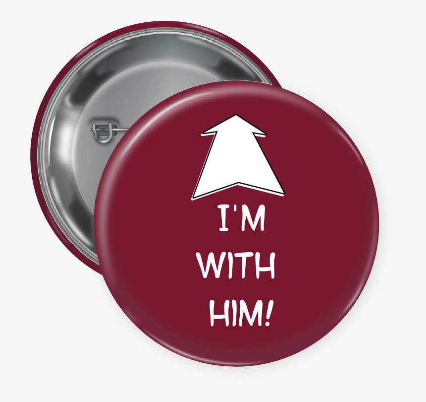 I"m With Him Pin Backed Button - Circle, HD Png Download, Free Download