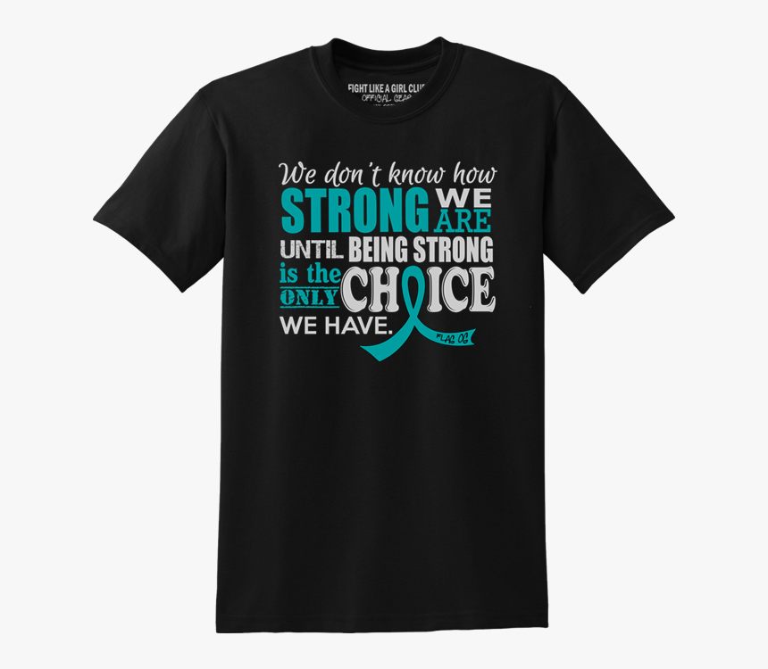 How Strong We Are Teal Ribbon Shirt Ovarian Cancer - Opengl T Shirt, HD Png Download, Free Download