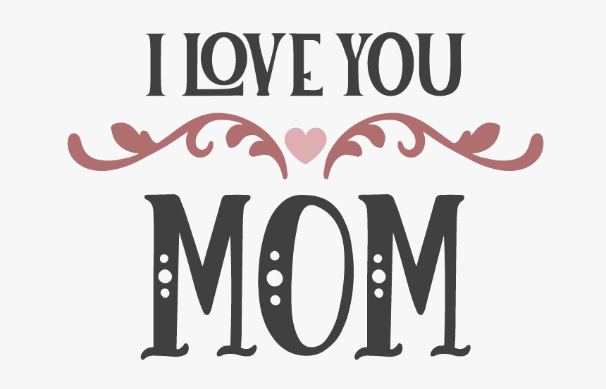 I Love You Mom Png - Mom Love Text Png, Transparent Png, Free Download