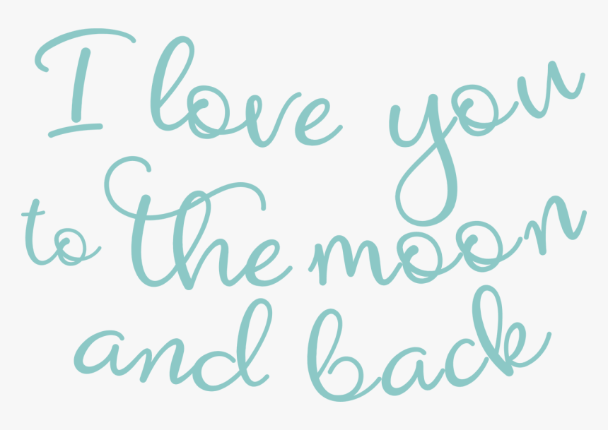 I Love You To The Moon And Back - Calligraphy, HD Png Download, Free Download