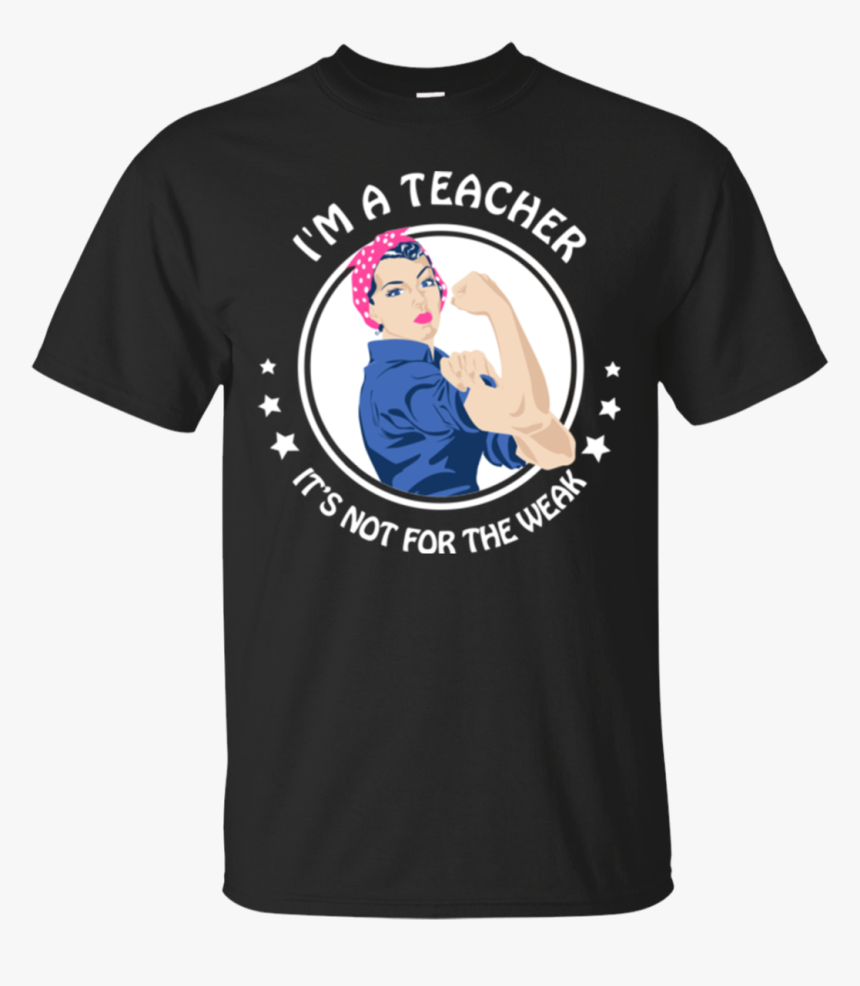 I"m A Teacher It"s Not For The Weak Rosie Riveter Shirts - Never Give Up T Shirt Liverpool, HD Png Download, Free Download