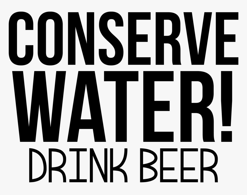 Conserve Water Drink Beer - Beer Quotes Png, Transparent Png, Free Download