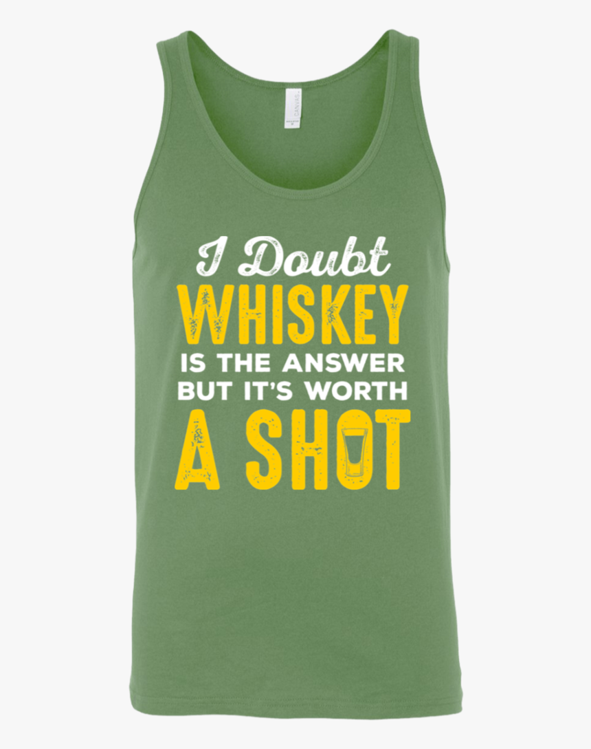 I Doubt Whiskey Is The Answer But It"s Worth A Shot - Active Tank, HD Png Download, Free Download