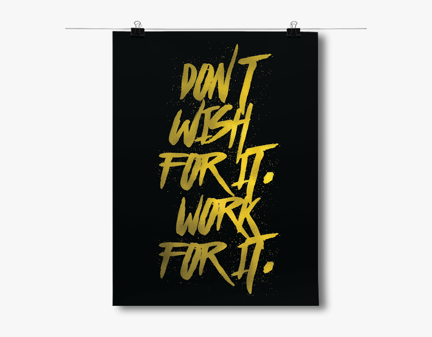 Don"t Wish For It, Work For It - Calligraphy, HD Png Download, Free Download