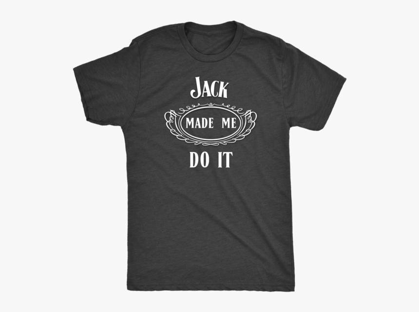 Jack Made Me Do It Tee - Becky 3 16 Shirt, HD Png Download, Free Download