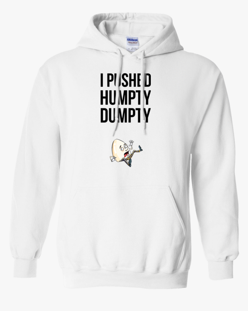 I Pushed Humpty Dumpty - Hoodie, HD Png Download, Free Download