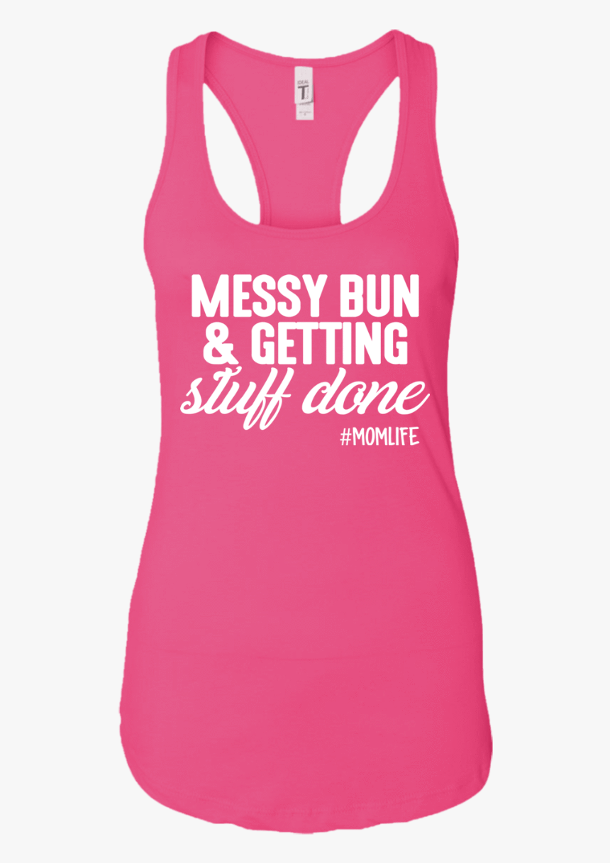 Getting Stuff Done Mom Life Racerback Tank - Love About Running Is Walking, HD Png Download, Free Download