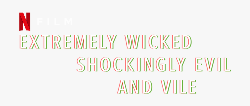 Extremely Wicked, Shockingly Evil And Vile - Graphic Design, HD Png Download, Free Download