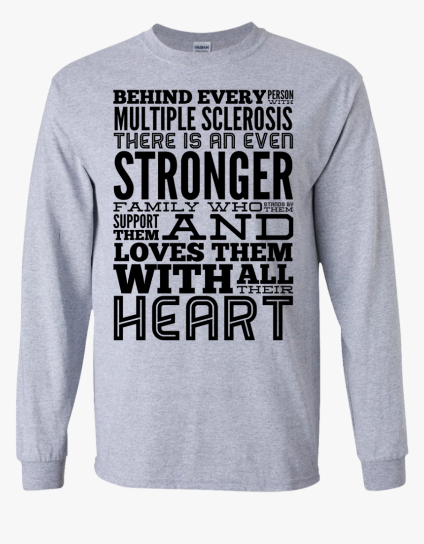 Behind Every Person With Multiple Sclerosis Ls Tshirt - Long-sleeved T-shirt, HD Png Download, Free Download