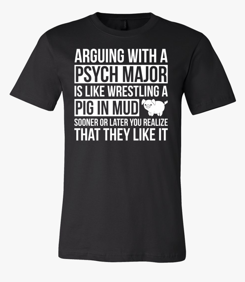 Arguing With A Psych Major Is Like Wrestling A Pig - Flatliners Shirt, HD Png Download, Free Download