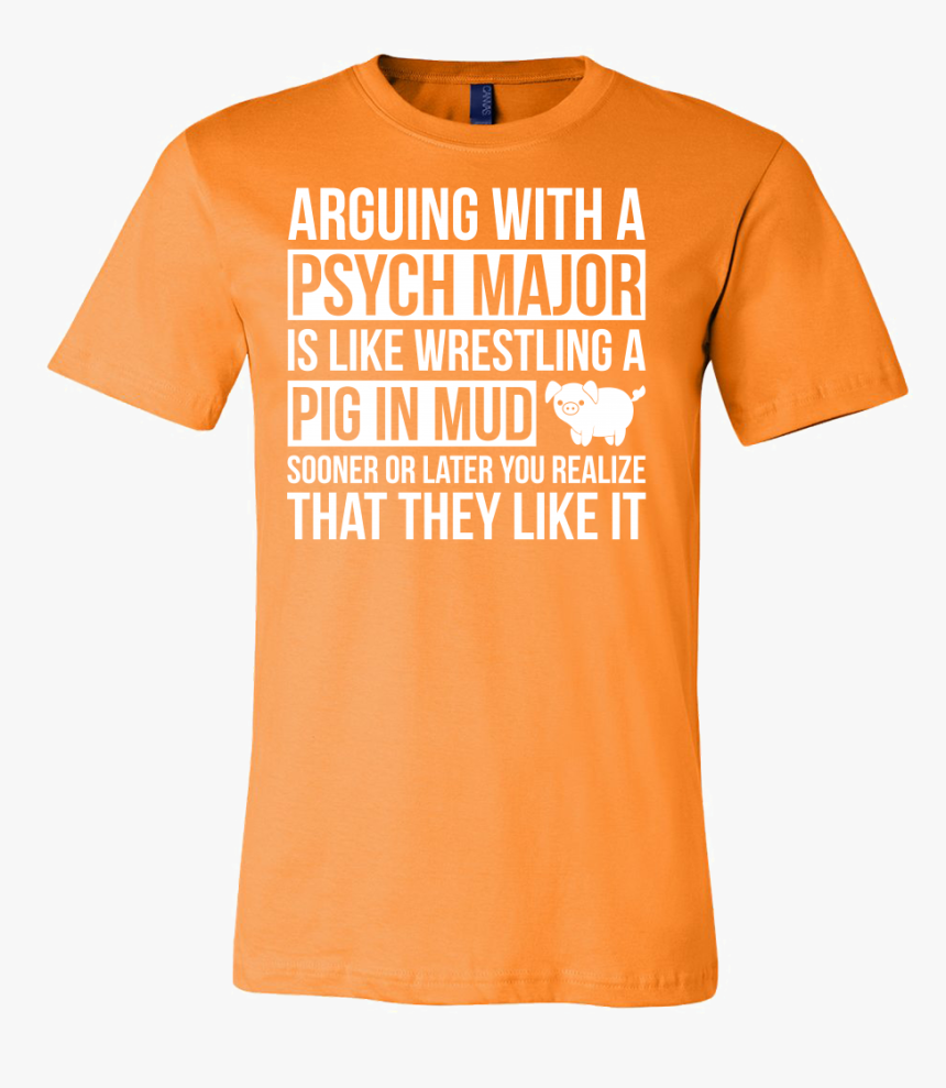 Arguing With A Psych Major Is Like Wrestling A Pig - Active Shirt, HD Png Download, Free Download