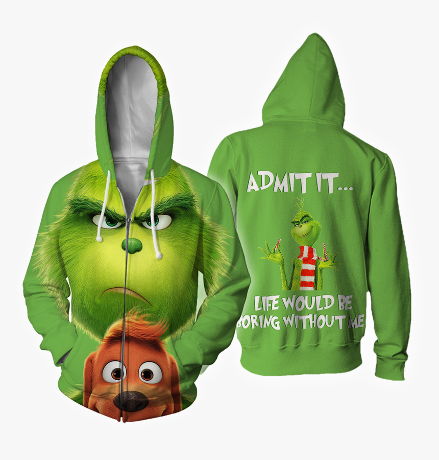 Admit It Life Would Be Boring Without Me Zip Hoodie - Grinch 2019, HD Png Download, Free Download