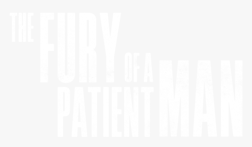 The Fury Of A Patient Man - Poster, HD Png Download, Free Download