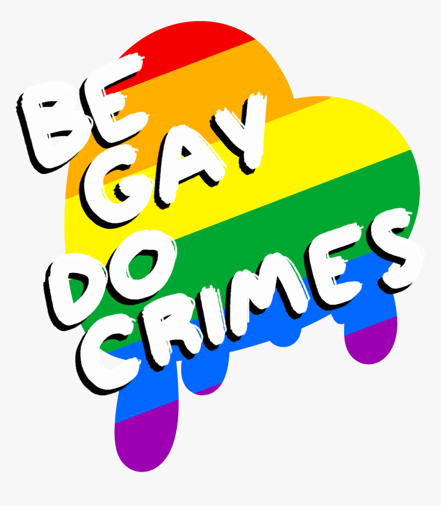 Be Gay Do Crimes - Graphic Design, HD Png Download, Free Download