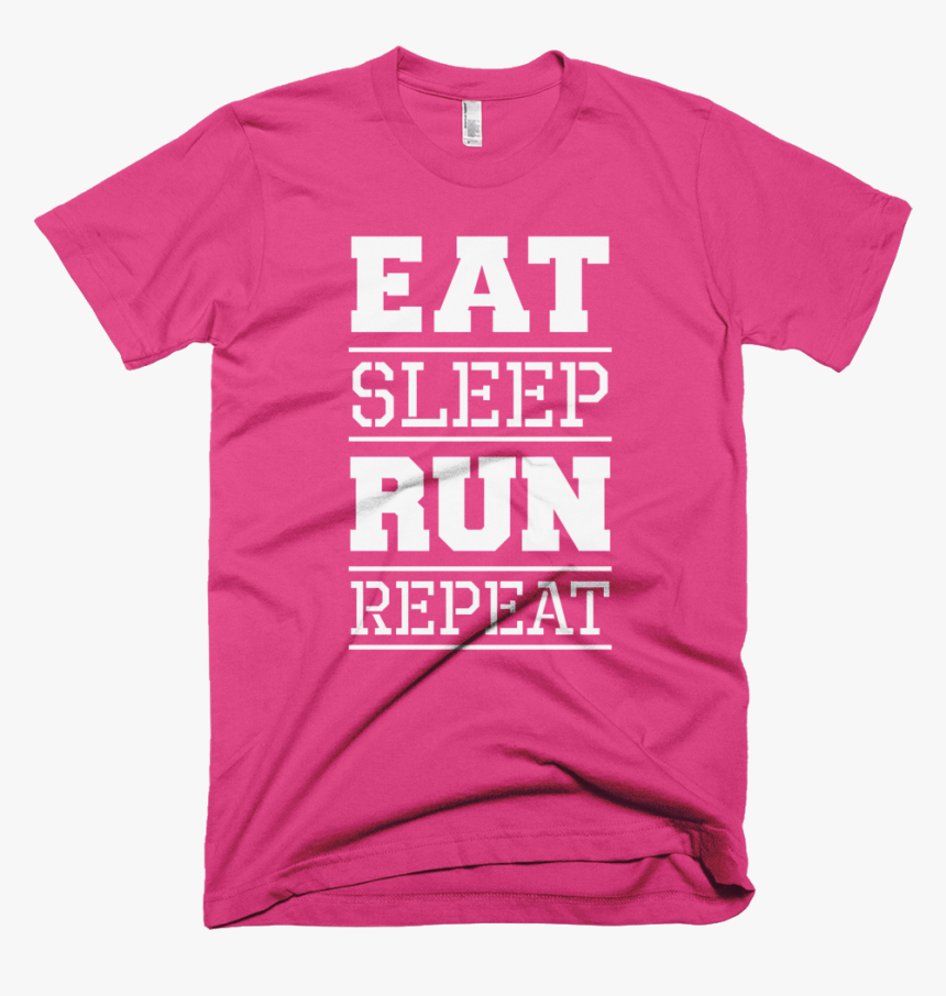 Eat - Sleep - Run - Repeat - - T-shirt, HD Png Download, Free Download