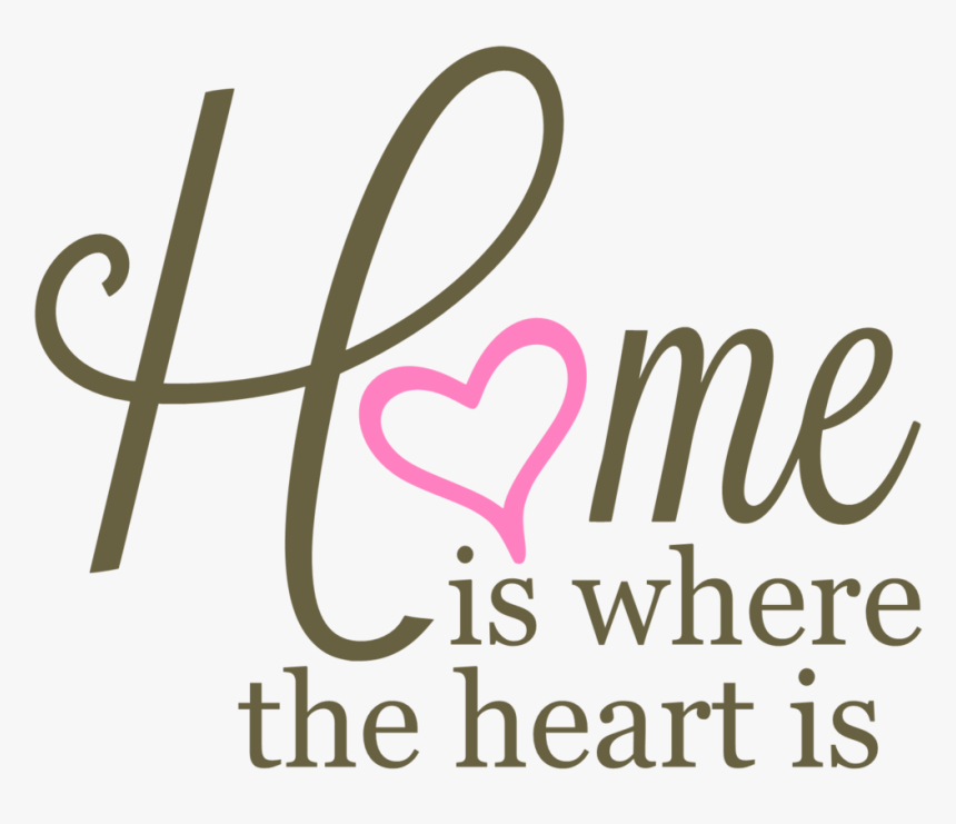Home Is Where The Heart Is Transparent, HD Png Download, Free Download