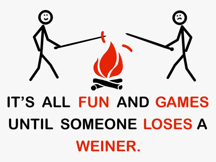 It's All Fun And Games Until Someone Loses A Weiner, HD Png Download, Free Download