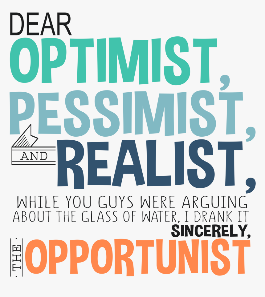 Dear Optimist Pessimist And Realist While You Guys - Poster, HD Png Download, Free Download