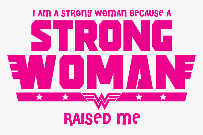 Am Strong Woman Because A Strong Woman Raised Me, HD Png Download, Free Download