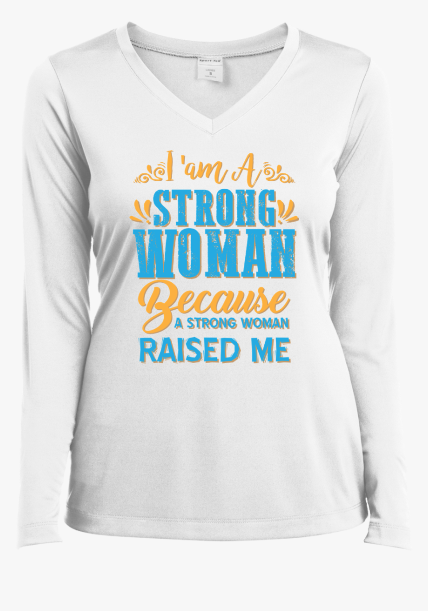 "i Am A Strong Women Because A Strong Women Raised - Long-sleeved T-shirt, HD Png Download, Free Download