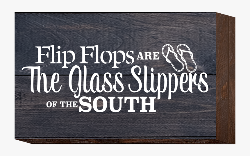 Flip Flops Are The Glass Slippers Of The South - Calligraphy, HD Png Download, Free Download