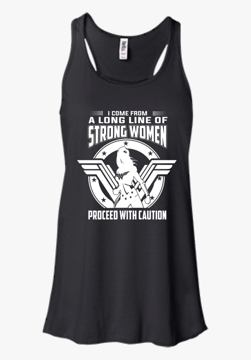 I Come From A Long Line Of Strong Women Proceed With - T-shirt, HD Png Download, Free Download