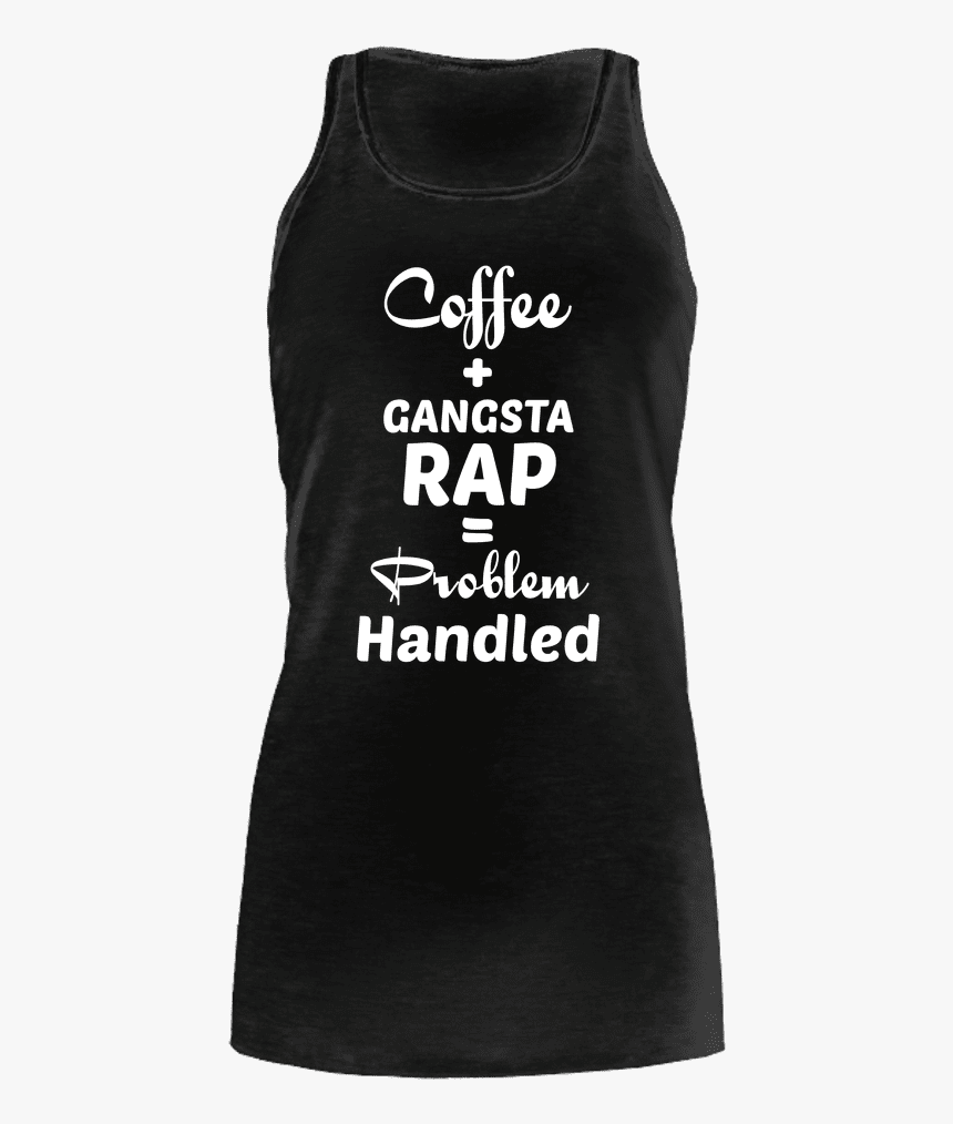 Coffee Gangsta Rap=problem Handled Comfort Tank Top - Active Tank, HD Png Download, Free Download