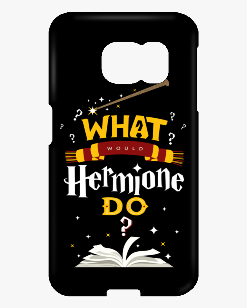 What Would Hermione Do Ver2 Samsung Galaxy S6 Edge - Harry Potter, HD Png Download, Free Download