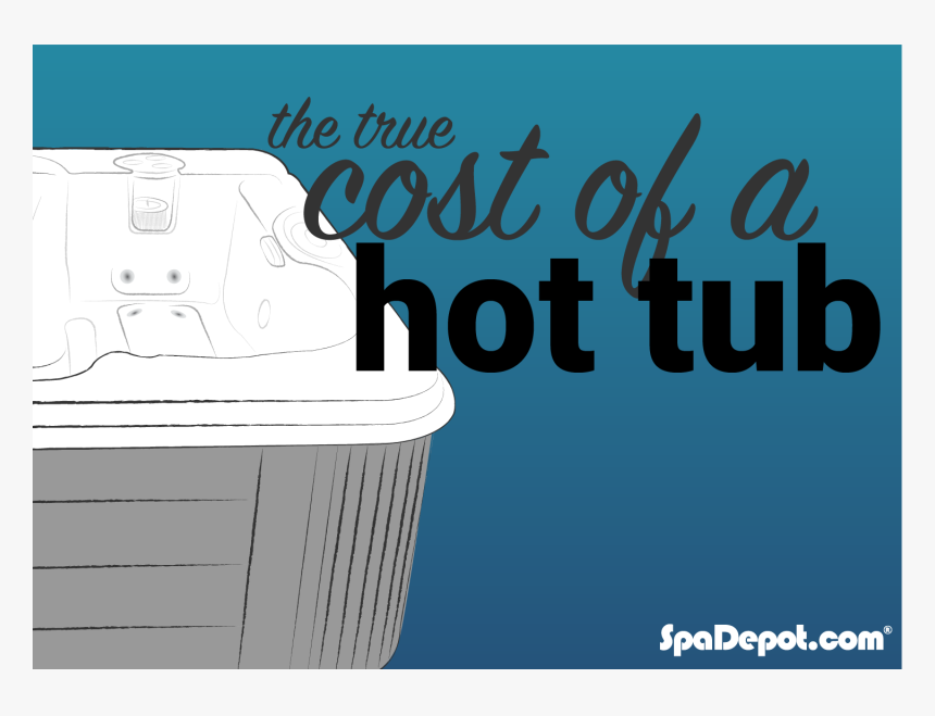 The True Cost Of A Hot Tub - Poster, HD Png Download, Free Download