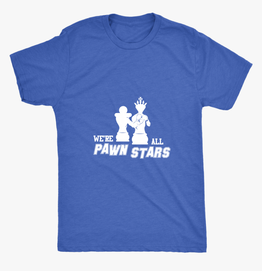 We Are All Pawn Stars - T-shirt, HD Png Download, Free Download